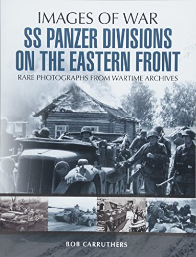 SS Panzer Divisions on the Eastern Front: Rare Photographs from Wartime Archives (Images of War)